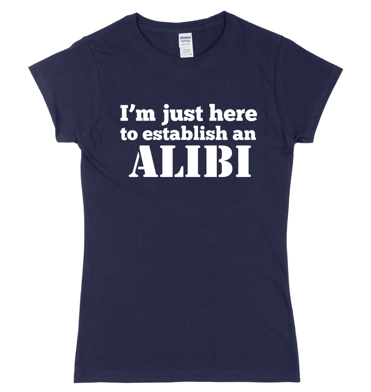 I'm Just Here To Establish An ALIBI Womens Slim Fit T-Shirt