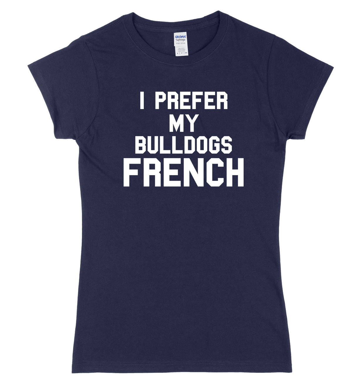 I Prefer My Bulldogs French Womens Ladies Slim Fit T-Shirt