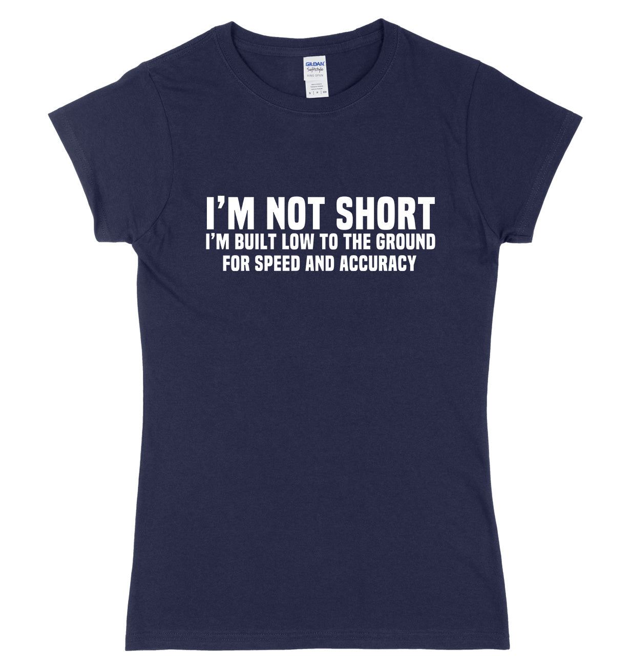 I'm Not Short I'm Built Low To The Ground For Speed And Accuracy Womens Ladies Slim Fit T-Shirt