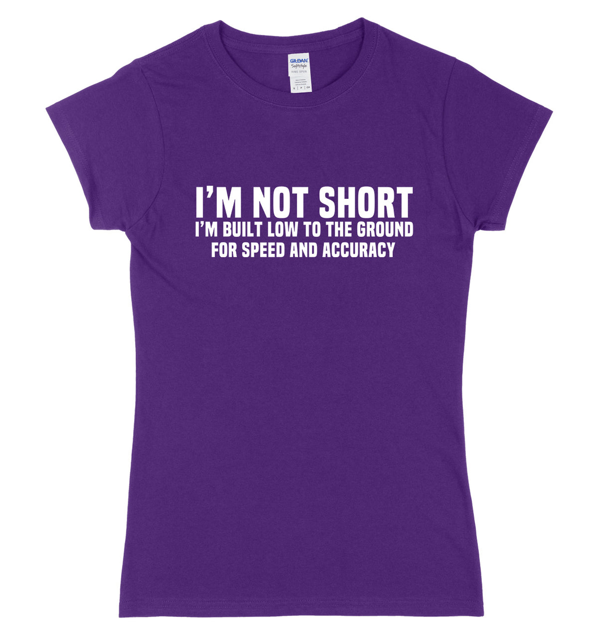 I&#39;m Not Short I&#39;m Built Low To The Ground For Speed And Accuracy Womens Ladies Slim Fit T-Shirt
