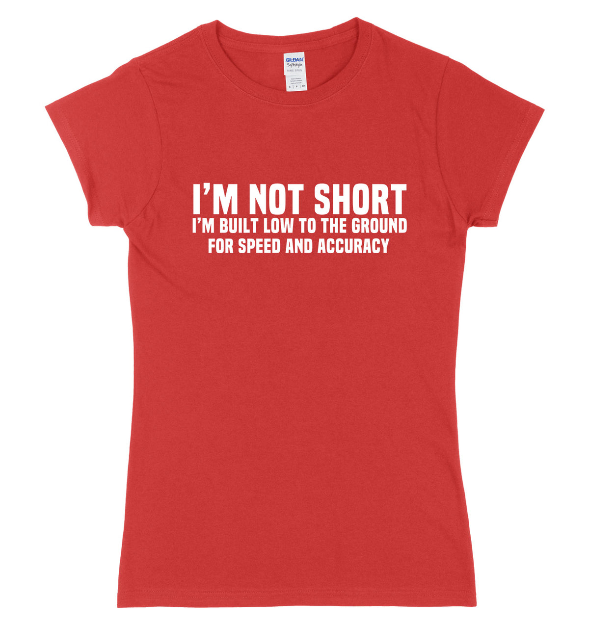 I&#39;m Not Short I&#39;m Built Low To The Ground For Speed And Accuracy Womens Ladies Slim Fit T-Shirt