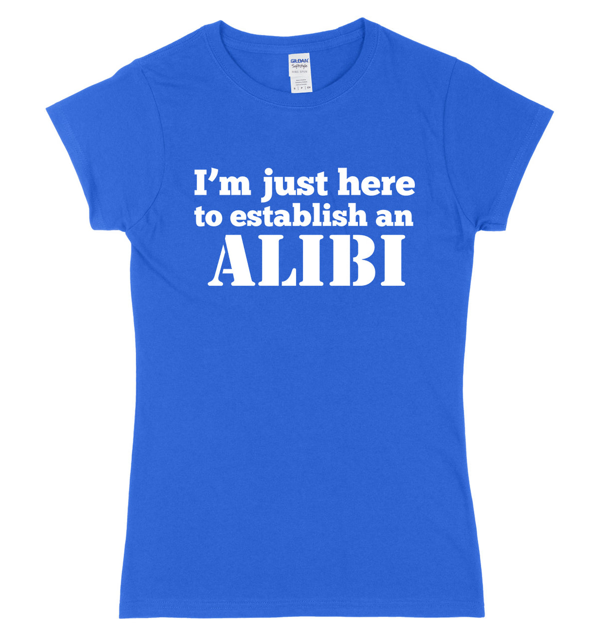 I&#39;m Just Here To Establish An ALIBI Womens Slim Fit T-Shirt