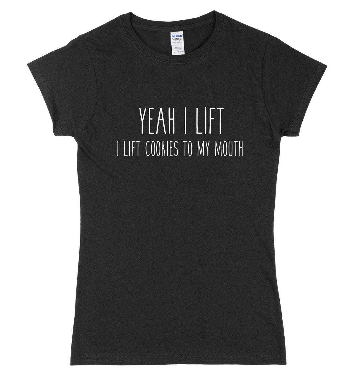 Yeah I Lift. I Lift Cookies To My Mouth Womens Ladies Slim Fit T-Shirt