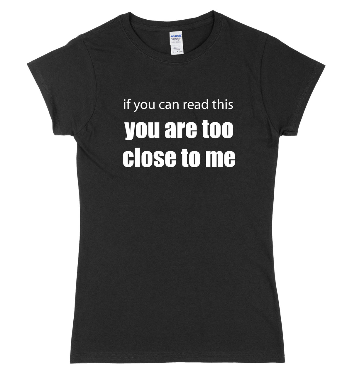If You Can Read This You Are Too Close To Me Womens Ladies Slim Fit T-Shirt