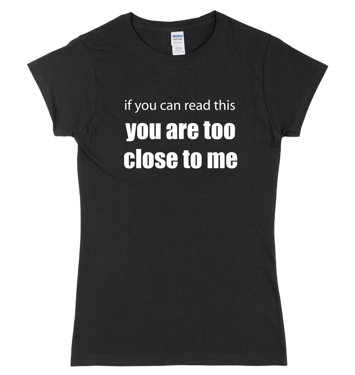 If You Can Read This You Are Too Close To Me Womens Ladies Slim Fit T-Shirt