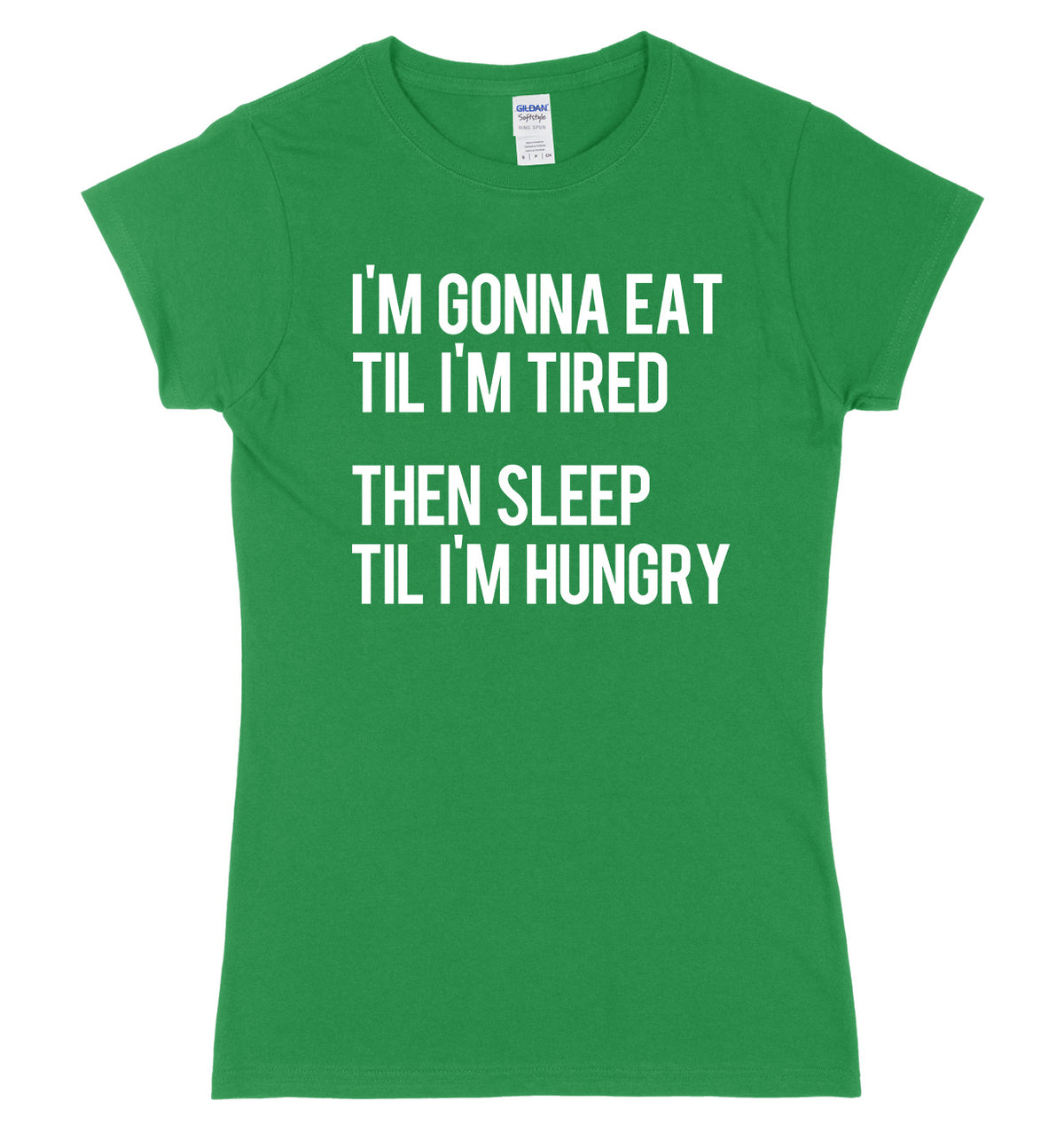 I&#39;m Gonna Eat Til I&#39;m Tired Then Sleep Til I&#39;m Hungry Womens Ladies Slim Fit T-Shirt