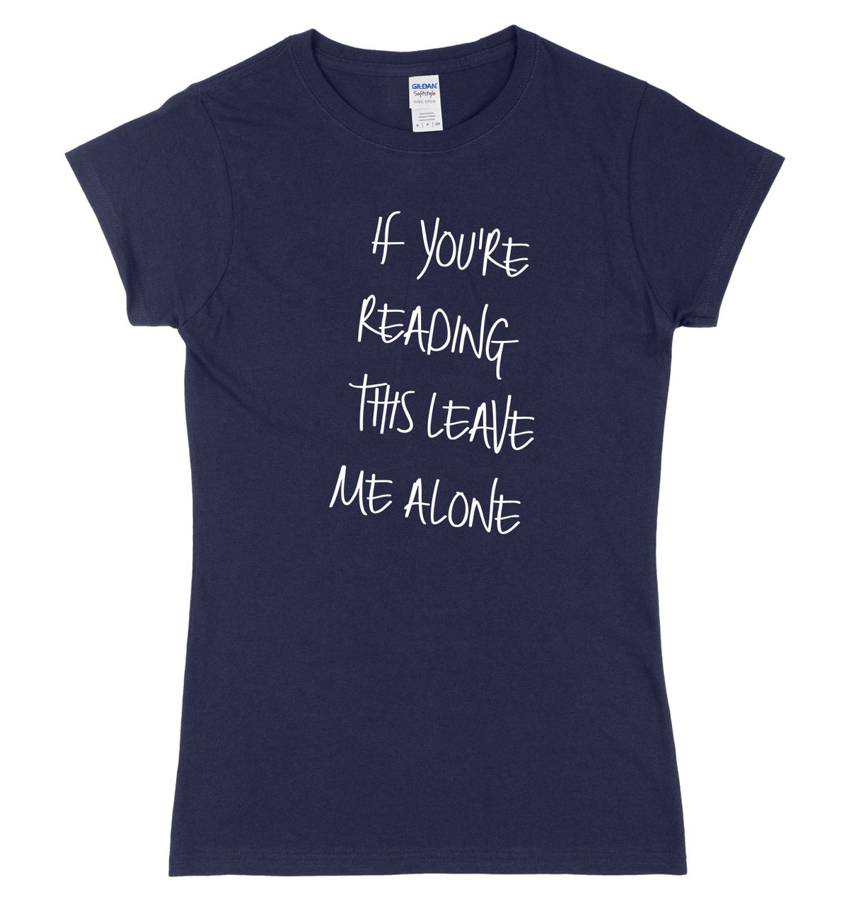 If You Are Reading This Leave Me Alone Womens Ladies Slim Fit T-Shirt