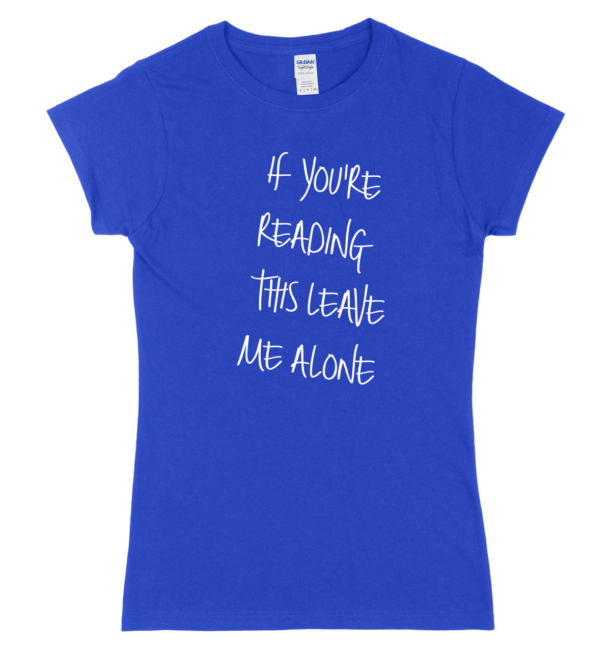 If You Are Reading This Leave Me Alone Womens Ladies Slim Fit T-Shirt