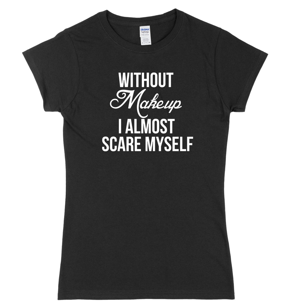 Without Makeup I Almost Scare Myself Womens Ladies Slim Fit Halloween T-Shirt