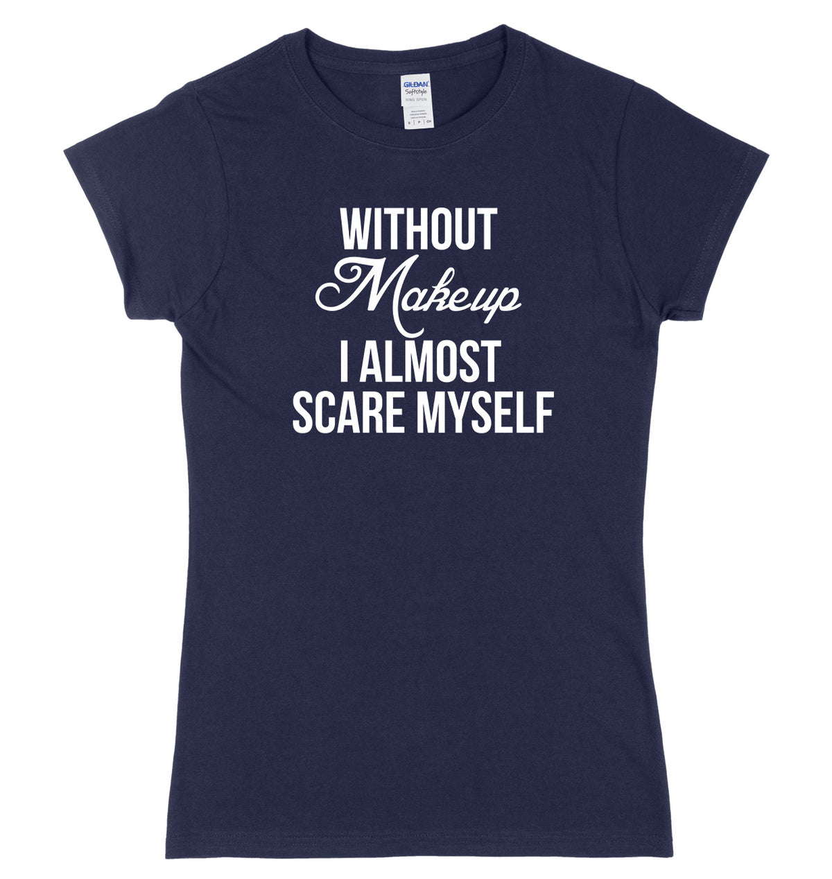 Without Makeup I Almost Scare Myself Womens Ladies Slim Fit Halloween T-Shirt