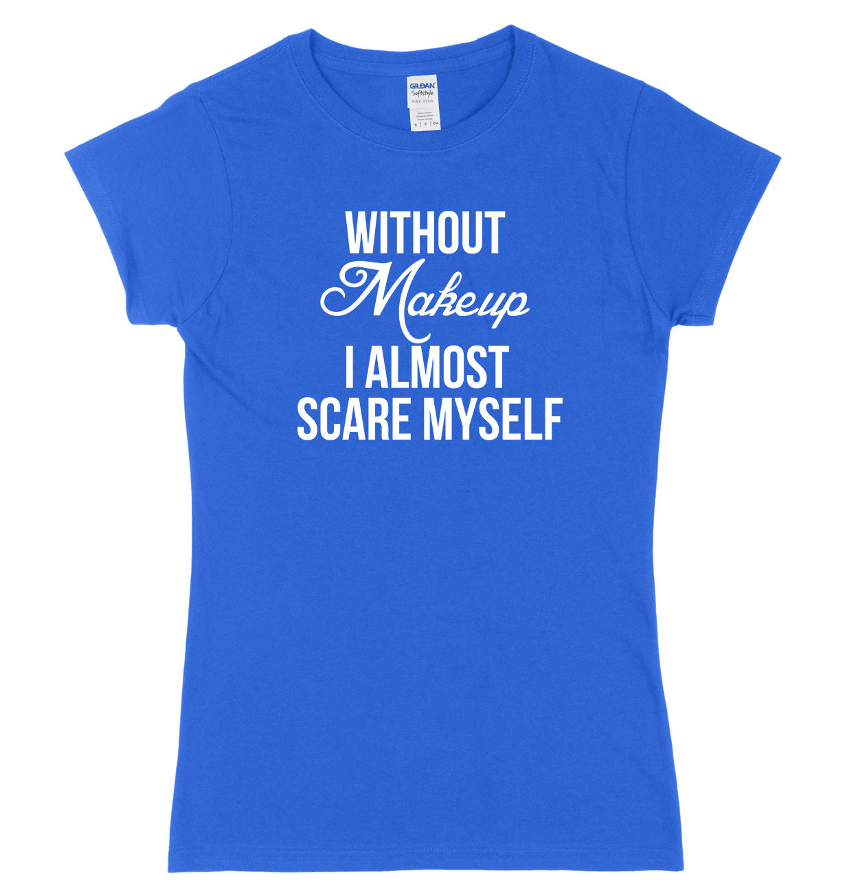 Without Makeup I Almost Scare Myself Womens Ladies Slim Fit Halloween T-Shirt