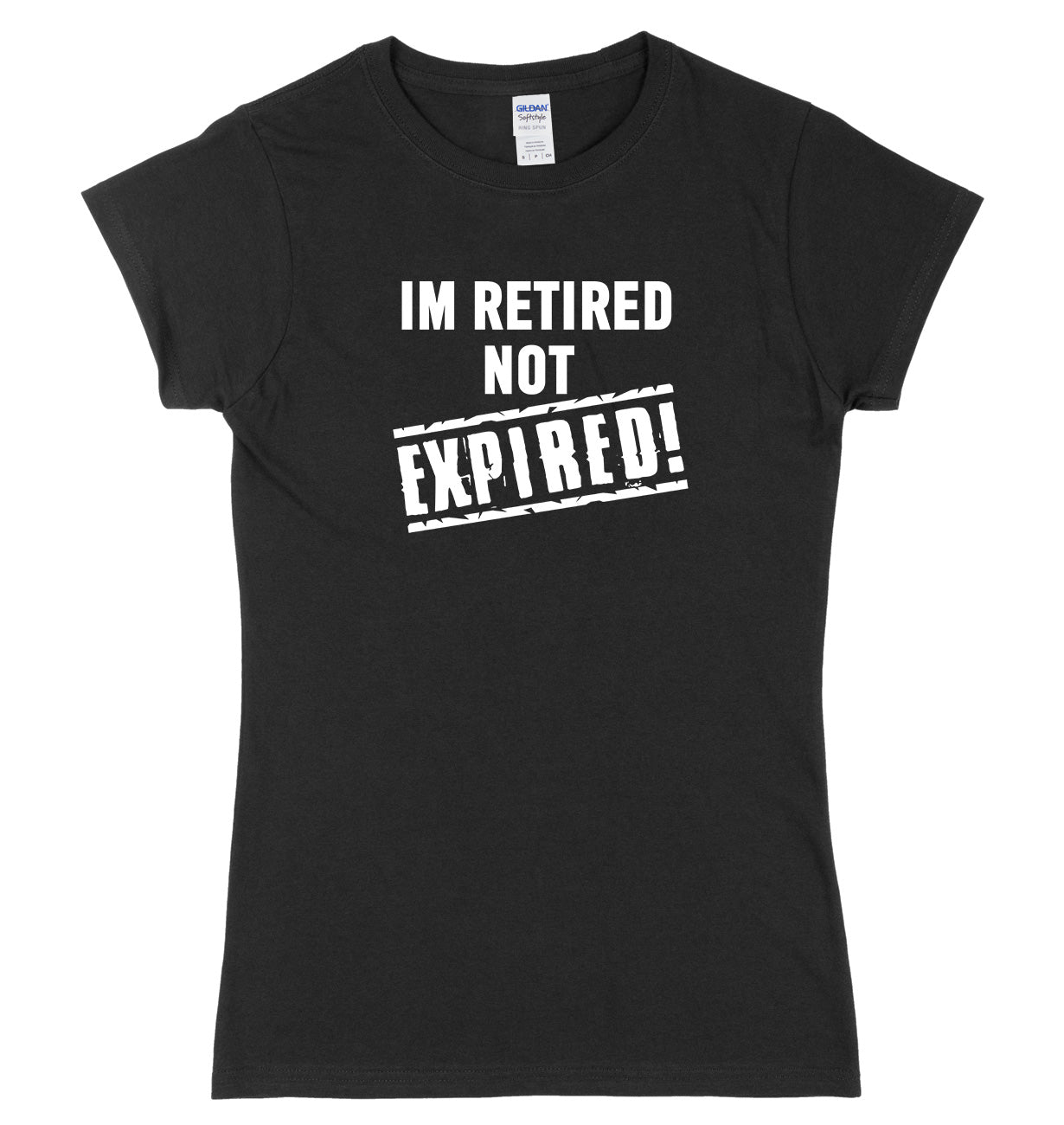I'm Retired Not Expired Womens Ladies Slim Fit T-Shirt