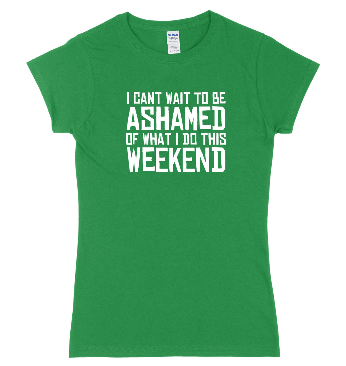 I Can&#39;t Wait To Be Ashamed Of What I Do This Weekend Womens Ladies Slim Fit T-Shirt