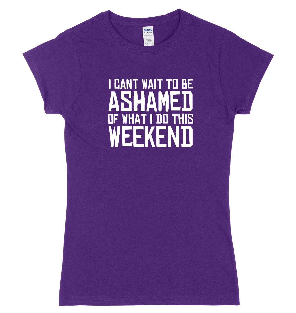 I Can&#39;t Wait To Be Ashamed Of What I Do This Weekend Womens Ladies Slim Fit T-Shirt