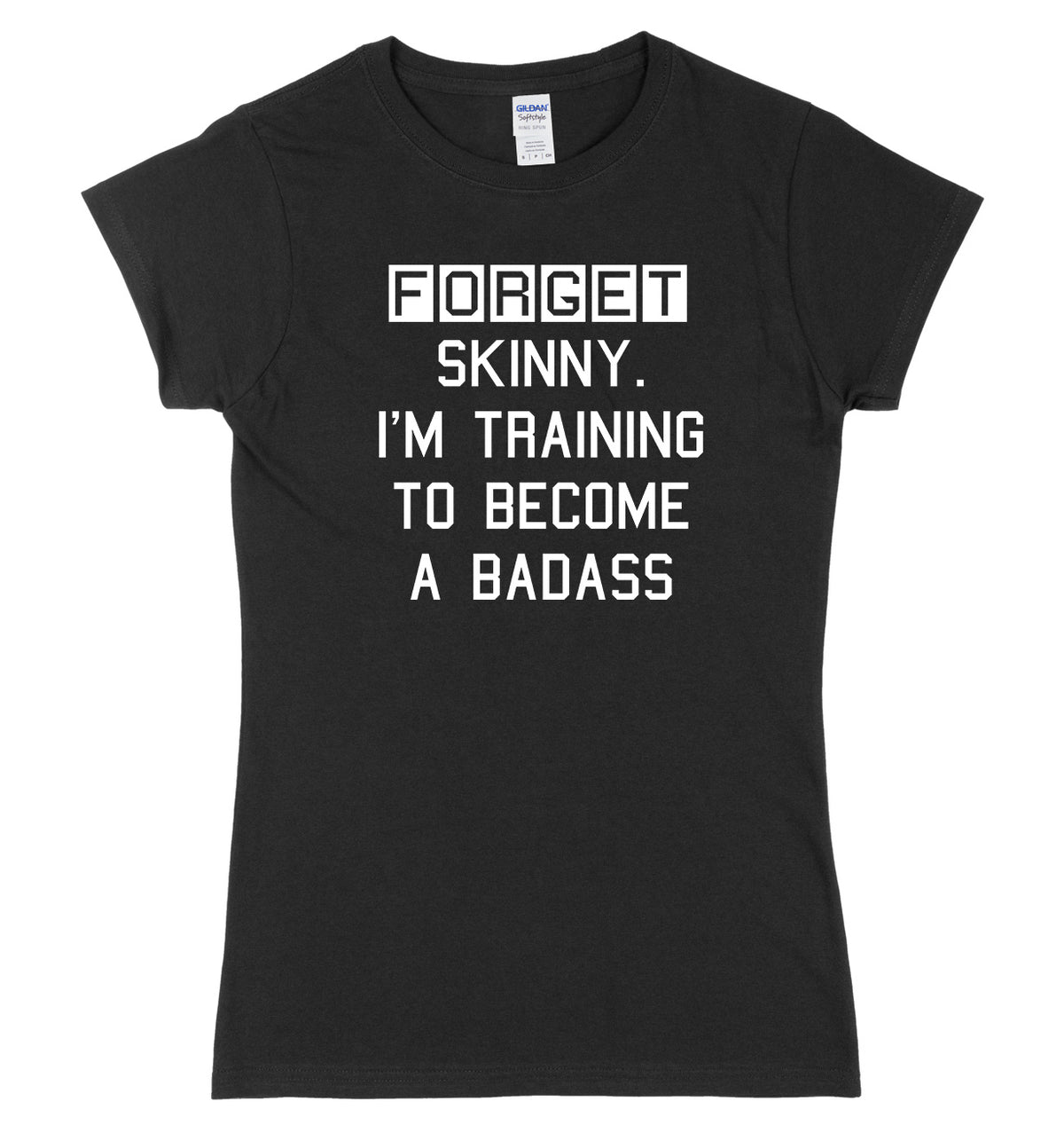 Forget Skinny. I&#39;m Training To Become A Badass Womens Ladies Slim Fit T-Shirt