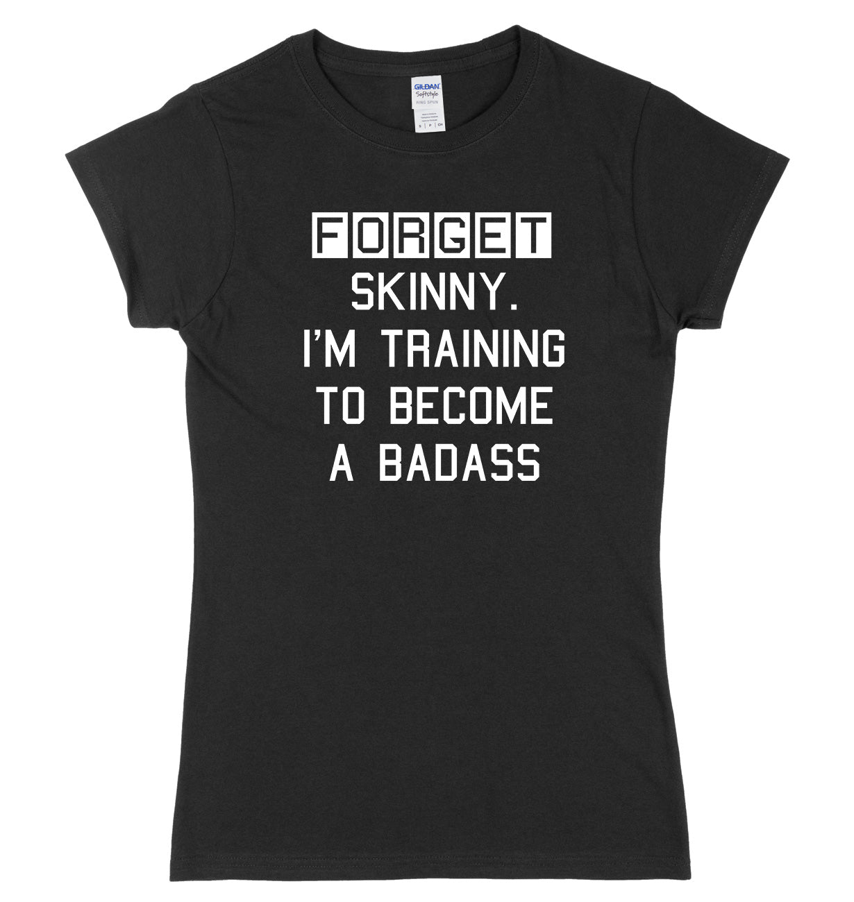 Forget Skinny. I'm Training To Become A Badass Womens Ladies Slim Fit T-Shirt