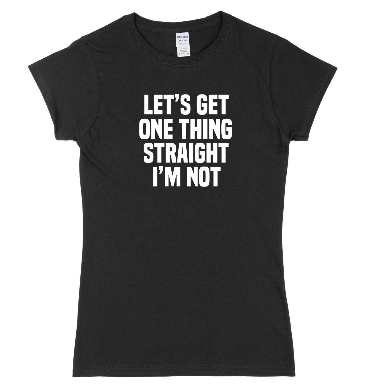 Let's Get One Thing Straight I'm Not Womens Ladies Slim Fit T-Shirt