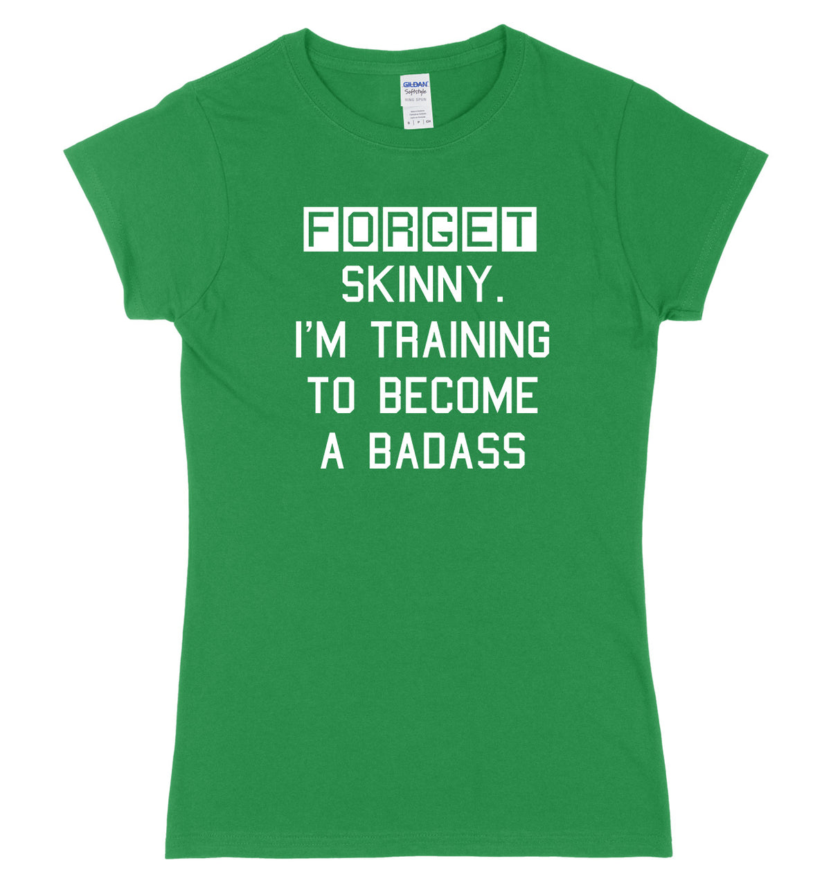 Forget Skinny. I&#39;m Training To Become A Badass Womens Ladies Slim Fit T-Shirt