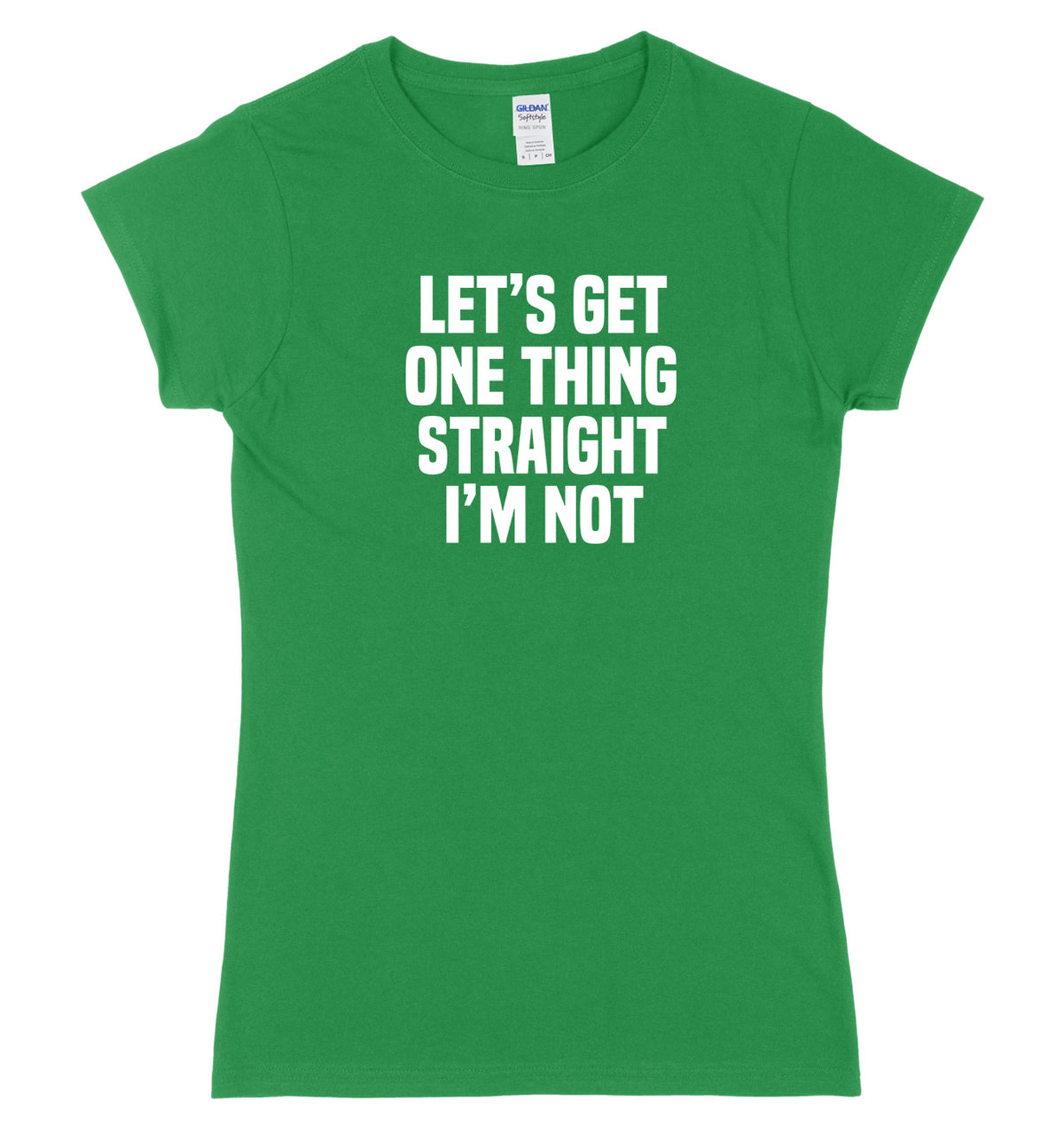Let&#39;s Get One Thing Straight I&#39;m Not Womens Ladies Slim Fit T-Shirt