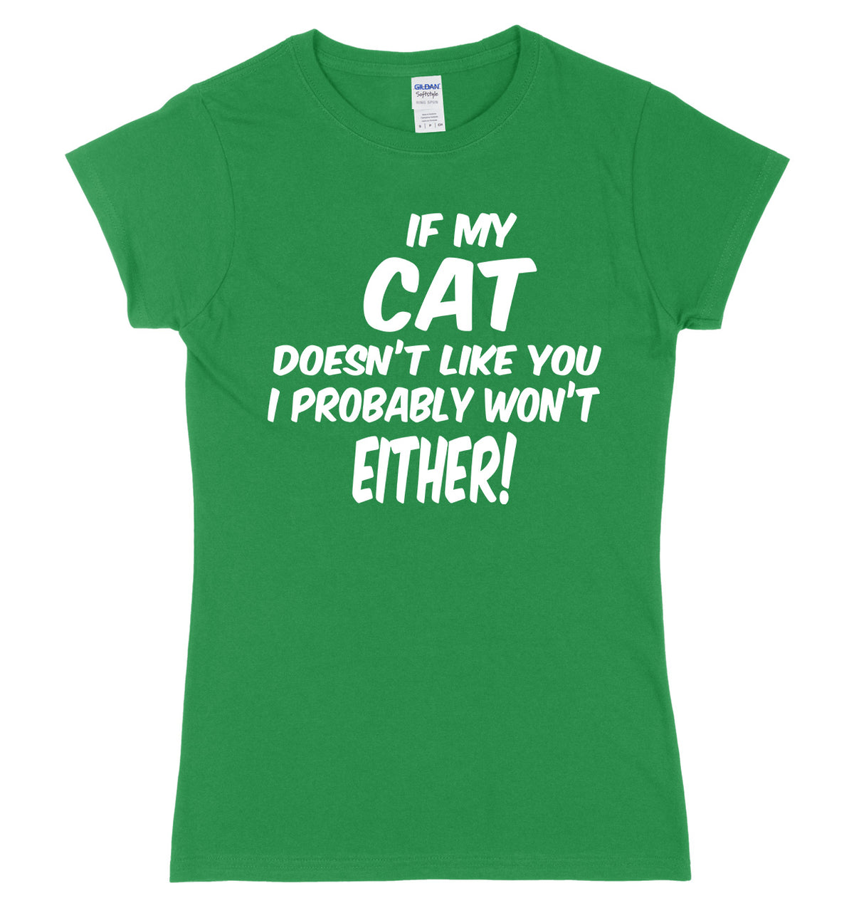IF MY CAT DOESN&#39;T LIKE YOU I PROBABLY WON&#39;T EITHER FUNNY WOMENS LADIES SLIM FIT  T-SHIRT