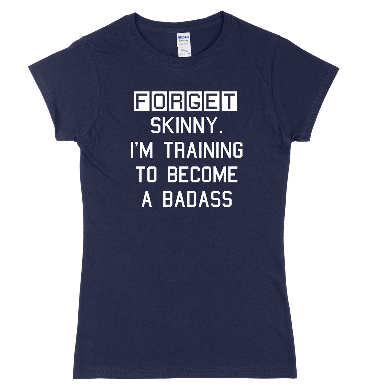 Forget Skinny. I&#39;m Training To Become A Badass Womens Ladies Slim Fit T-Shirt