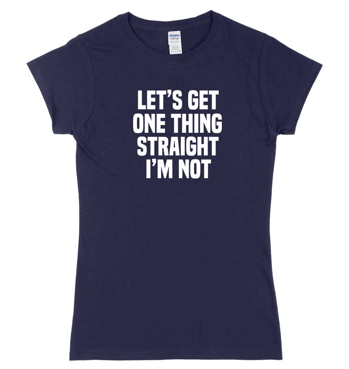 Let&#39;s Get One Thing Straight I&#39;m Not Womens Ladies Slim Fit T-Shirt
