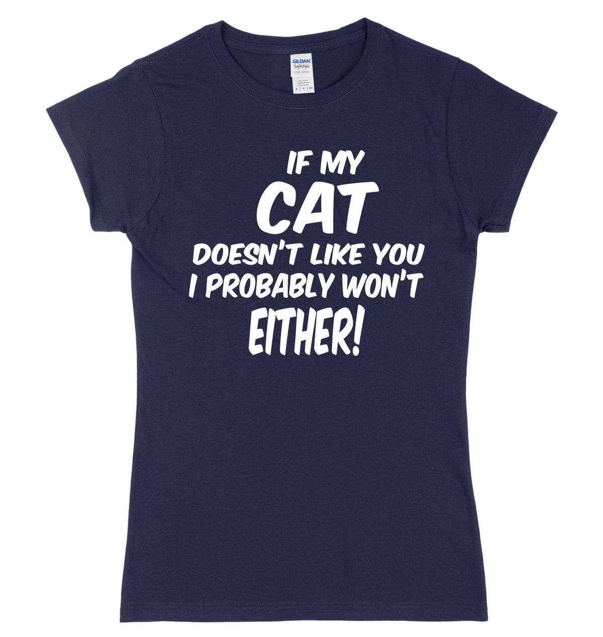 IF MY CAT DOESN&#39;T LIKE YOU I PROBABLY WON&#39;T EITHER FUNNY WOMENS LADIES SLIM FIT  T-SHIRT