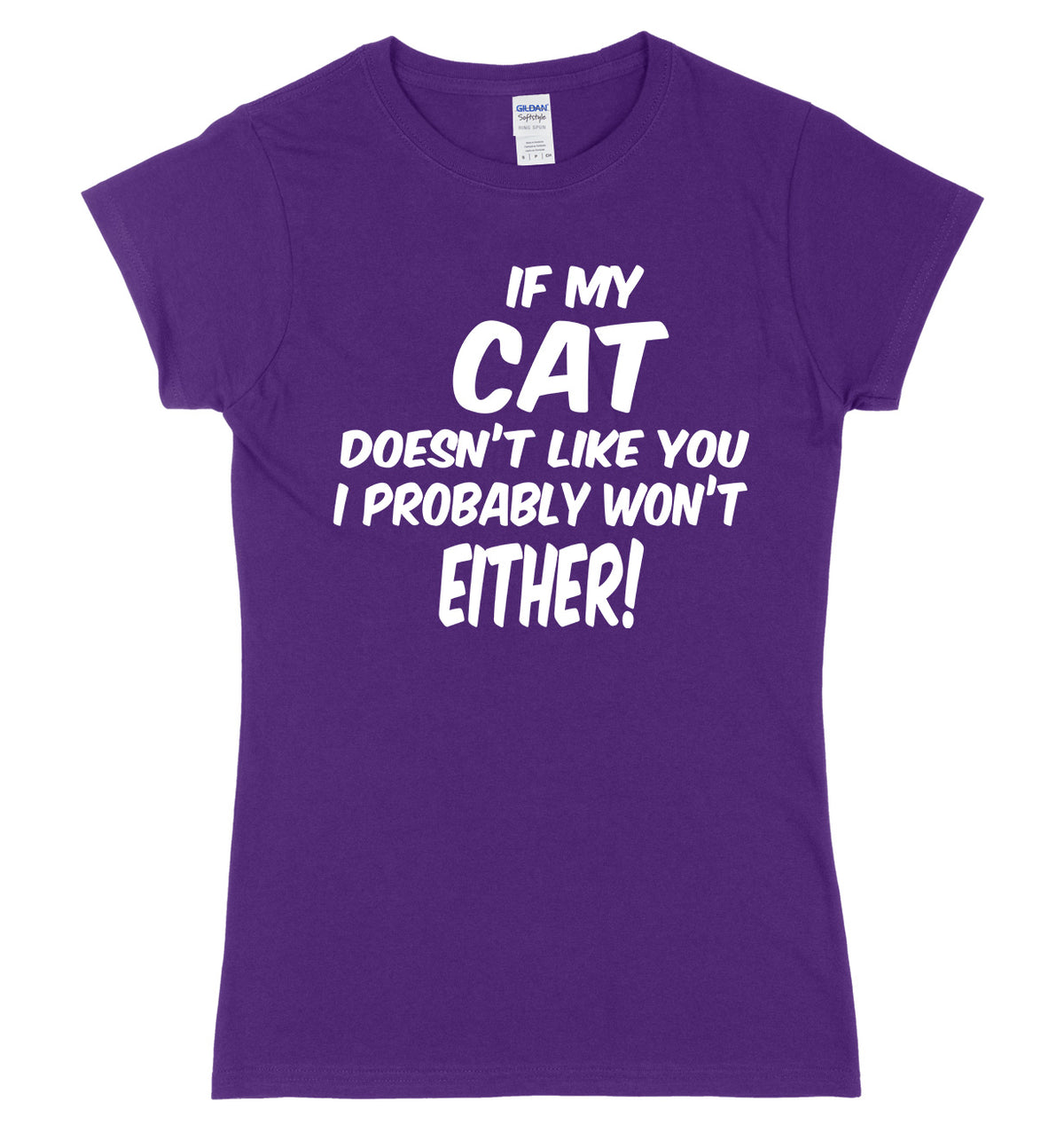 IF MY CAT DOESN&#39;T LIKE YOU I PROBABLY WON&#39;T EITHER FUNNY WOMENS LADIES SLIM FIT  T-SHIRT
