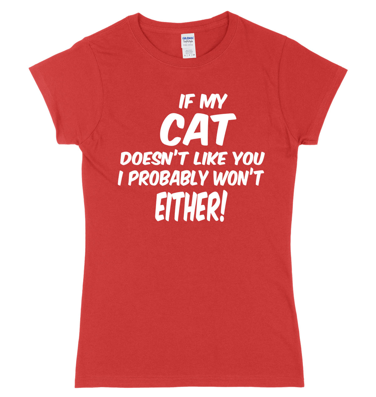 IF MY CAT DOESN&#39;T LIKE YOU I PROBABLY WON&#39;T EITHER FUNNY WOMENS LADIES SLIM FIT  T-SHIRT