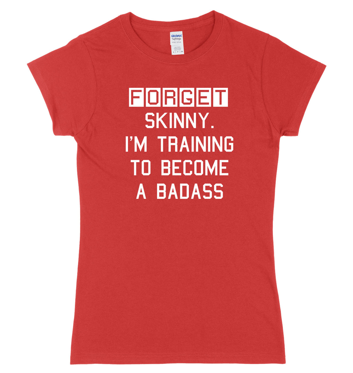 Forget Skinny. I&#39;m Training To Become A Badass Womens Ladies Slim Fit T-Shirt