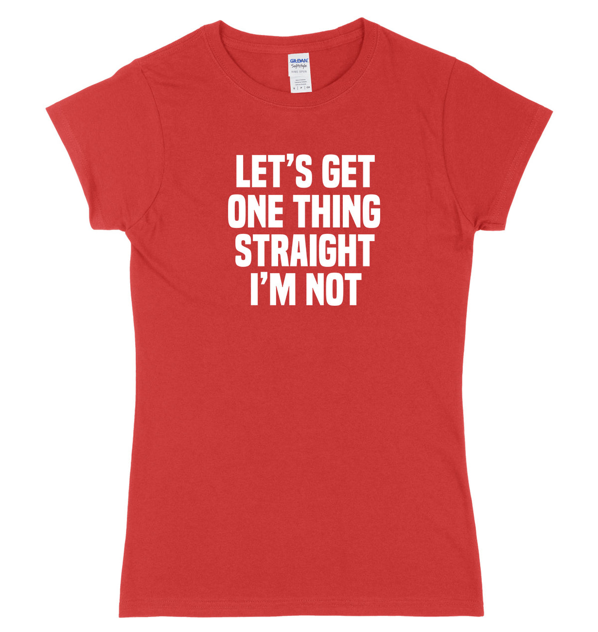 Let&#39;s Get One Thing Straight I&#39;m Not Womens Ladies Slim Fit T-Shirt