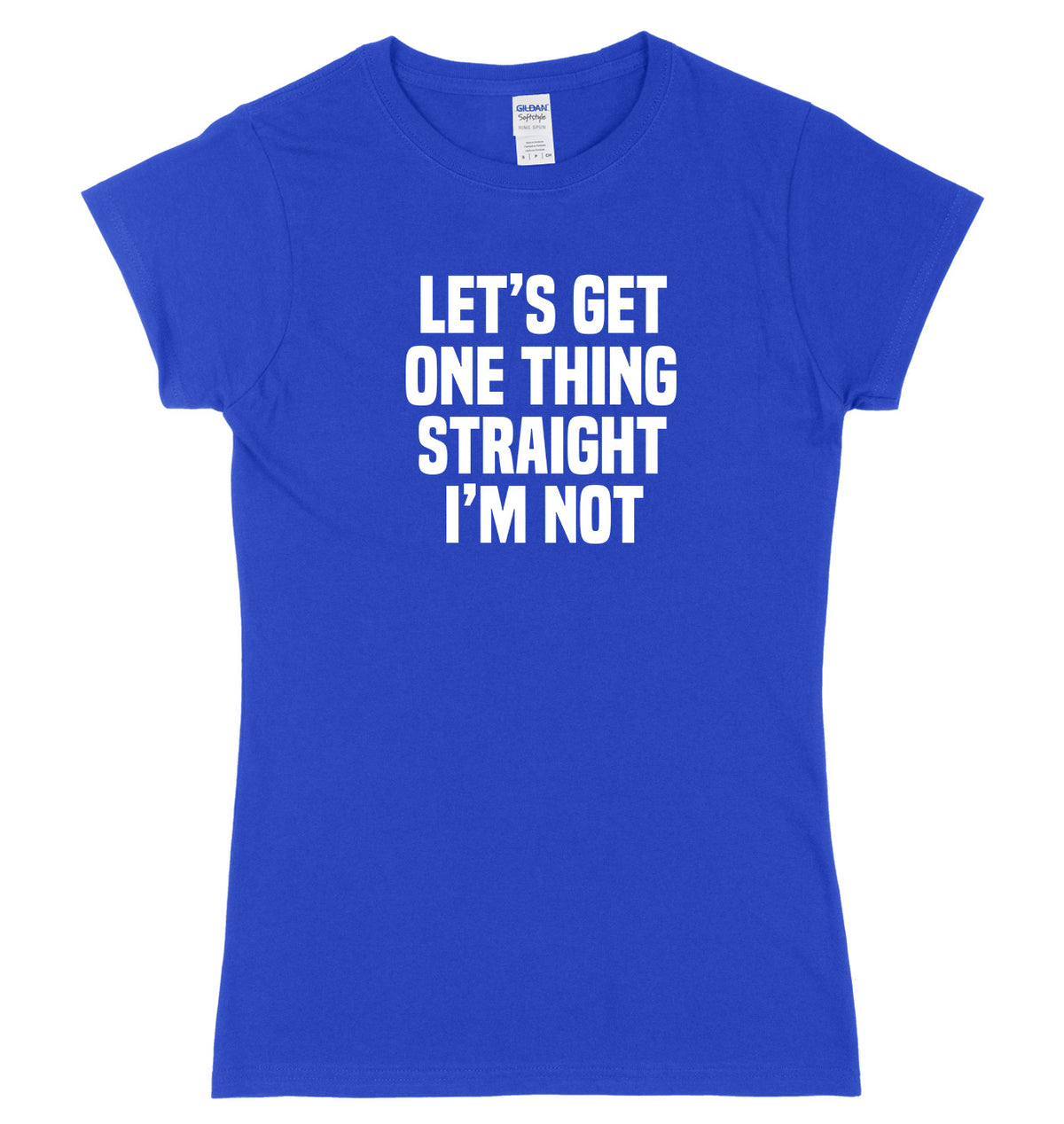Let&#39;s Get One Thing Straight I&#39;m Not Womens Ladies Slim Fit T-Shirt