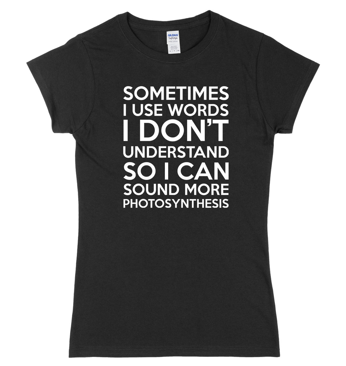 Sometimes I Use Words I Don&#39;t Understand Womens Ladies Slim Fit T-Shirt