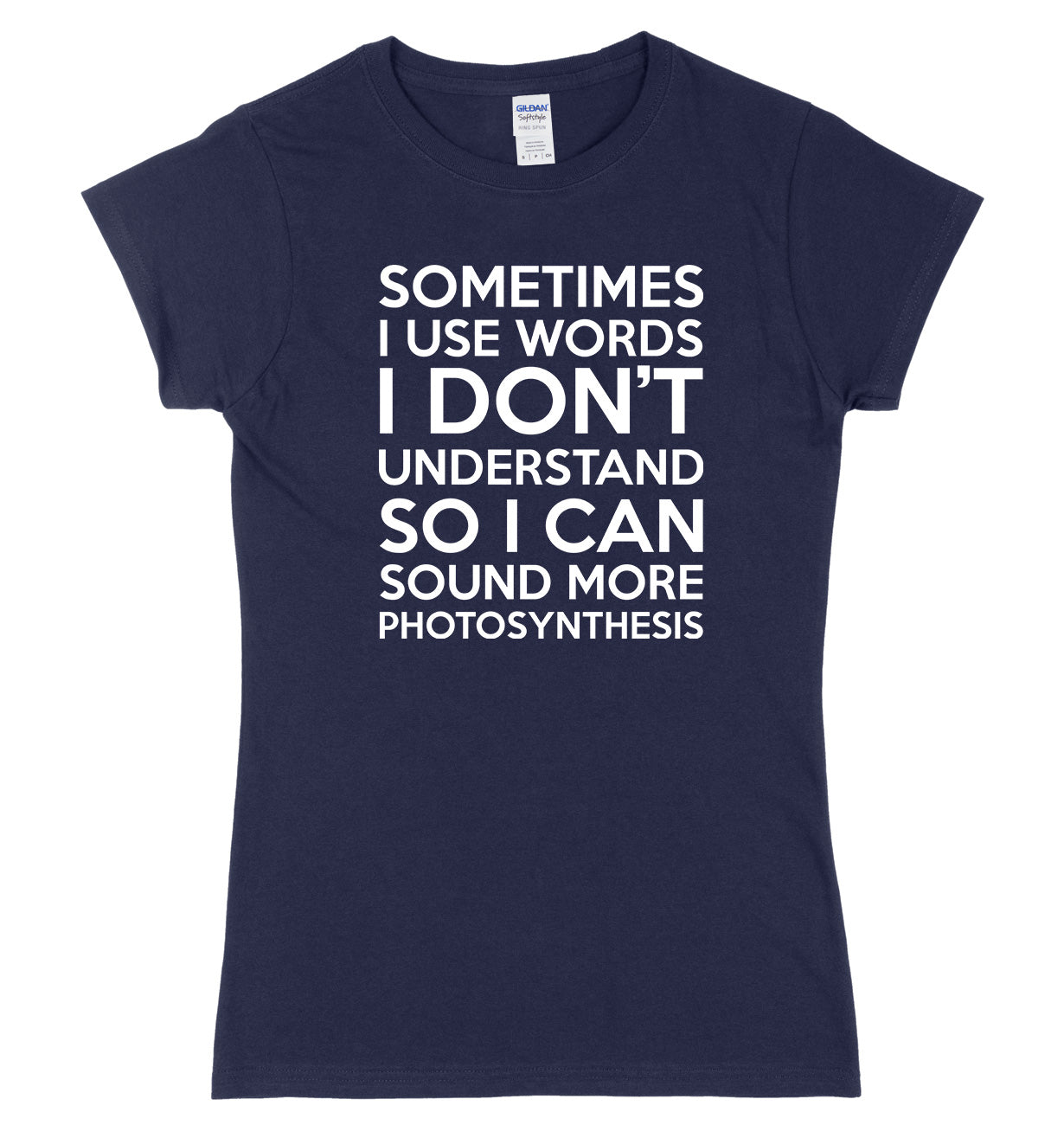 Sometimes I Use Words I Don't Understand Womens Ladies Slim Fit T-Shirt