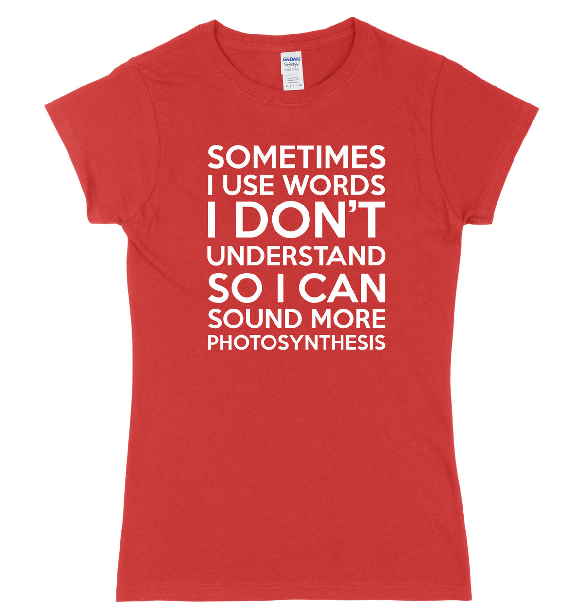 Sometimes I Use Words I Don&#39;t Understand Womens Ladies Slim Fit T-Shirt