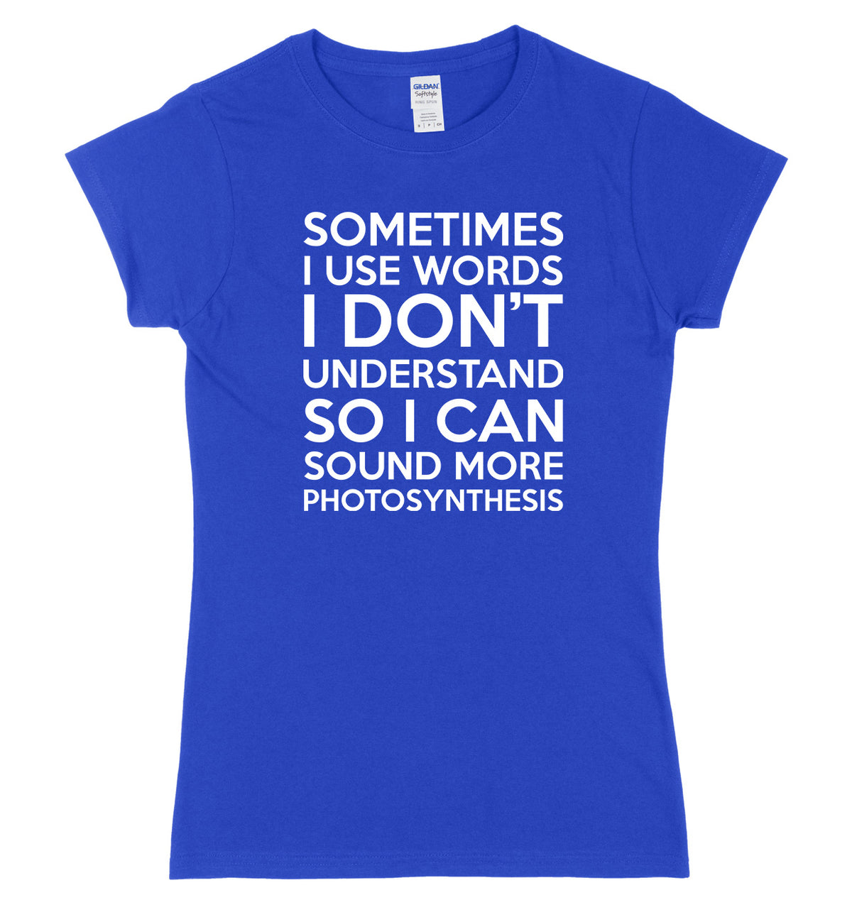 Sometimes I Use Words I Don&#39;t Understand Womens Ladies Slim Fit T-Shirt