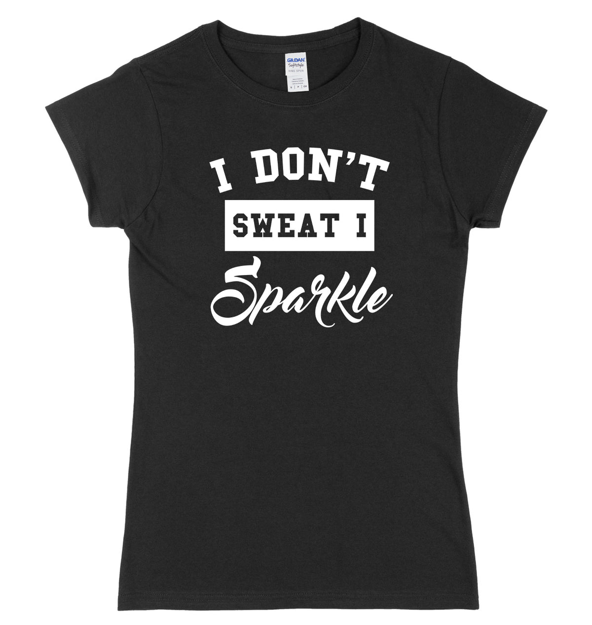 I Don&#39;t Sweat I Sparkle Womens Ladies Slim Fit T-Shirt