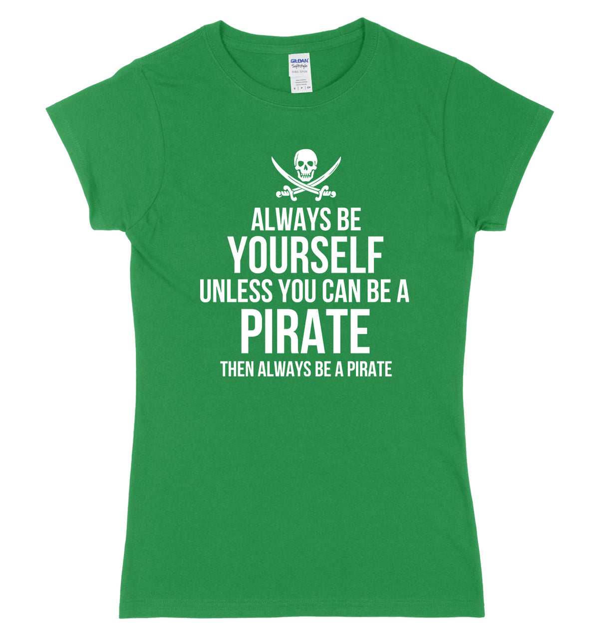 Always Be Yourself Unless You Can Be A Pirate Then Always Be A Pirate Womens Ladies Slim Fit T-Shirt