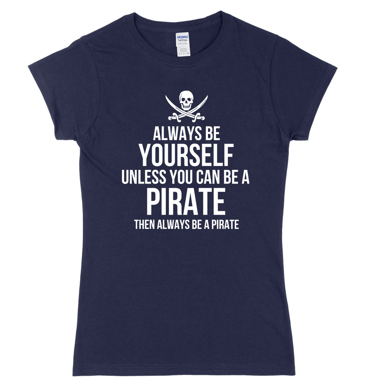 Always Be Yourself Unless You Can Be A Pirate Then Always Be A Pirate Womens Ladies Slim Fit T-Shirt