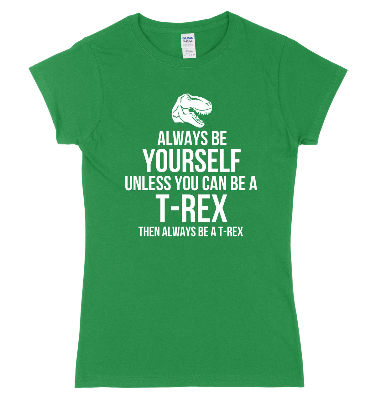 Always Be Yourself Unless You Can Be A T-Rex Then Always Be A T-Rex Womens Ladies Slim Fit T-Shirt