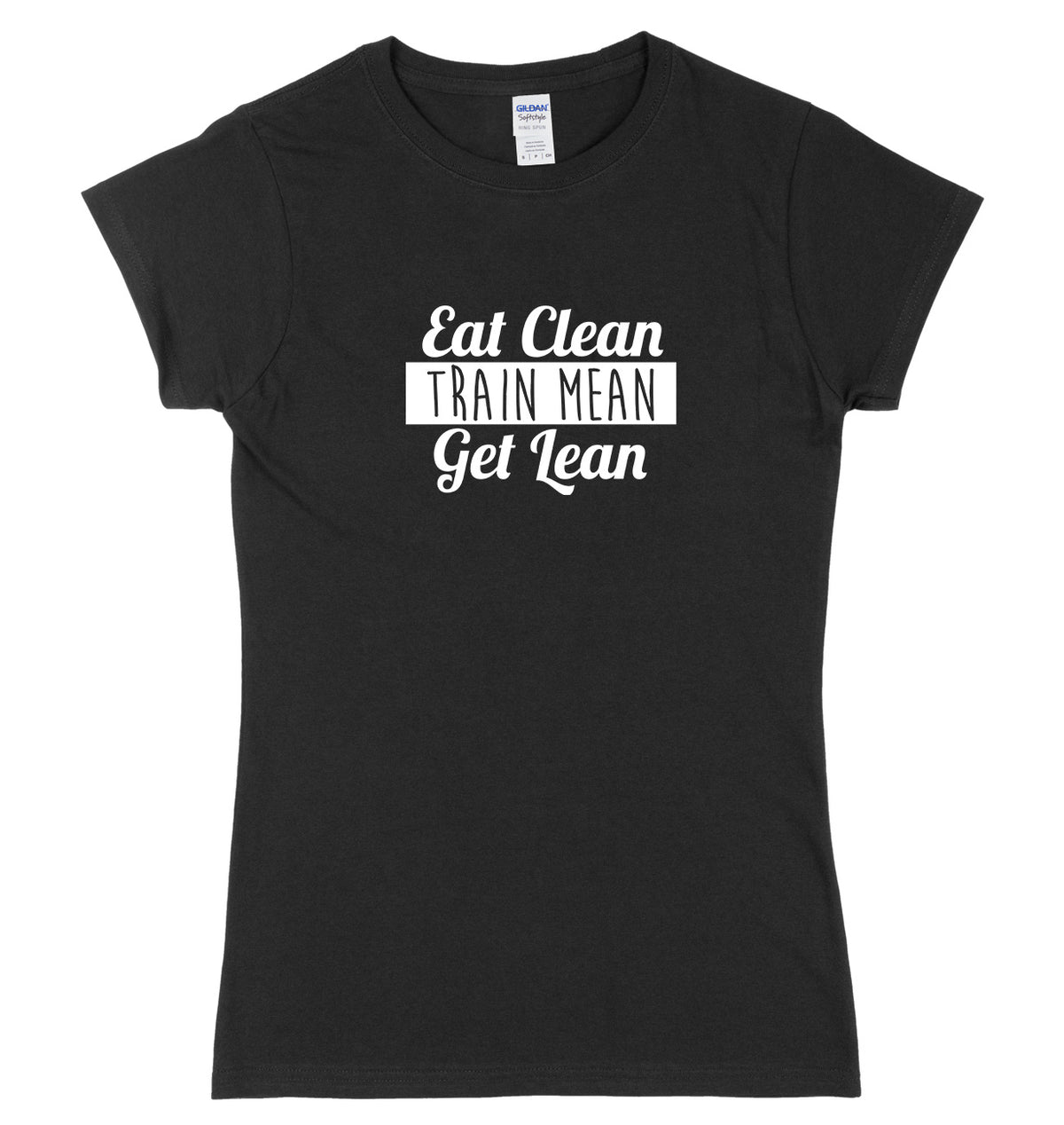 Eat Clean Train Mean Get Lean Womens Ladies Slim Fit T-Shirt