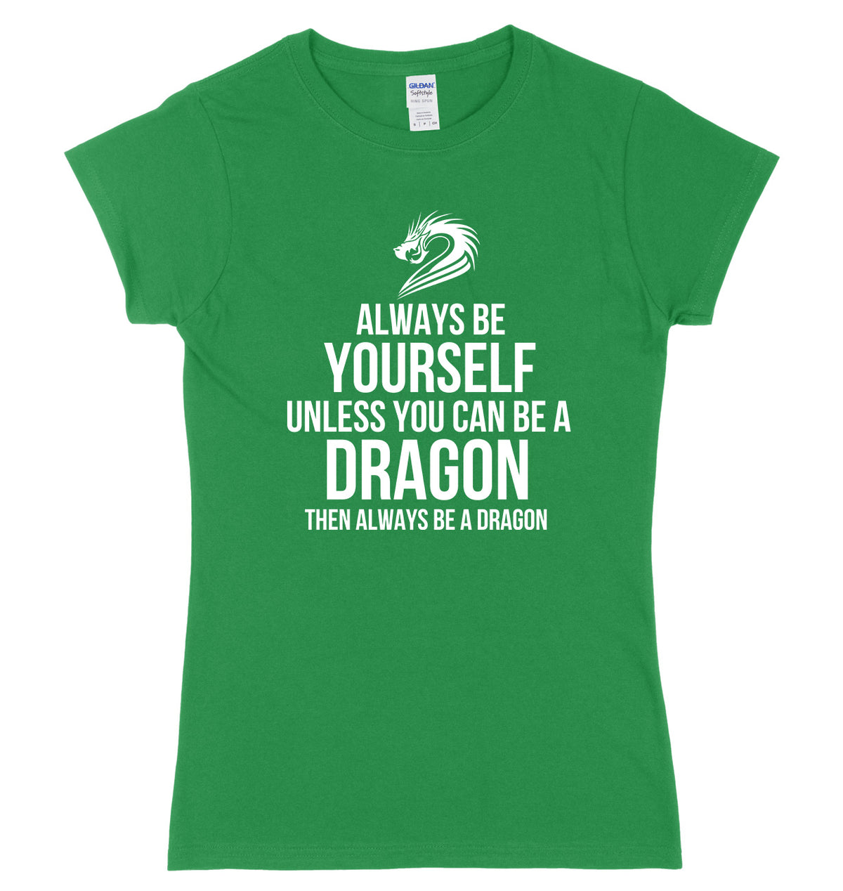 Always Be Yourself Unless You Can Be A Dragon Then Always Be A Dagon Womens Ladies Slim Fit T-Shirt