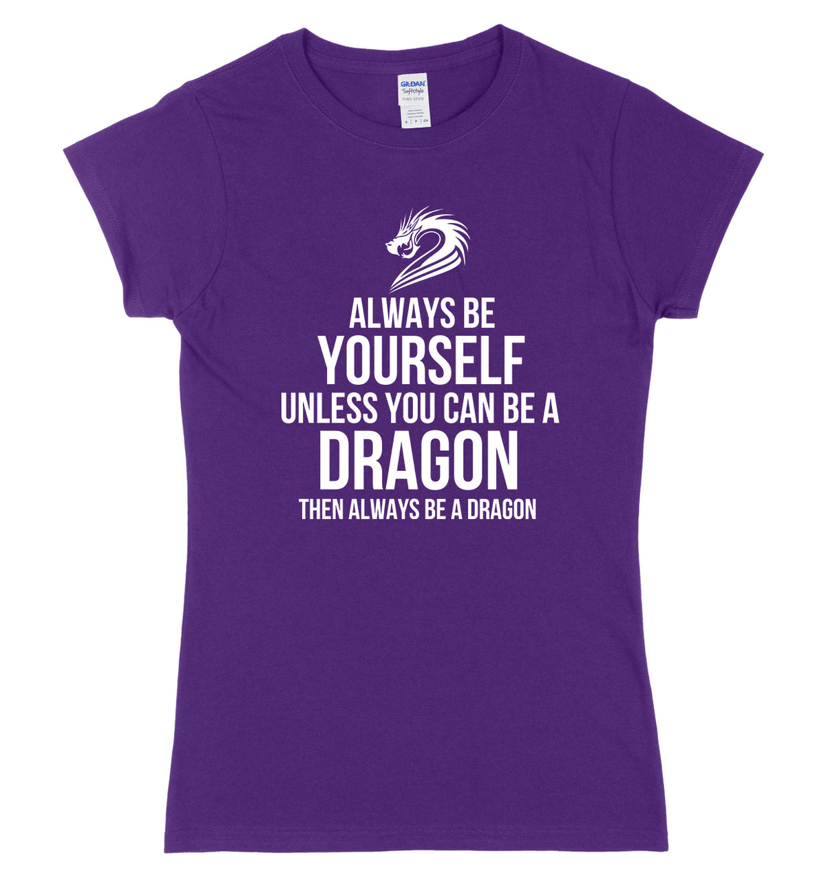 Always Be Yourself Unless You Can Be A Dragon Then Always Be A Dagon Womens Ladies Slim Fit T-Shirt