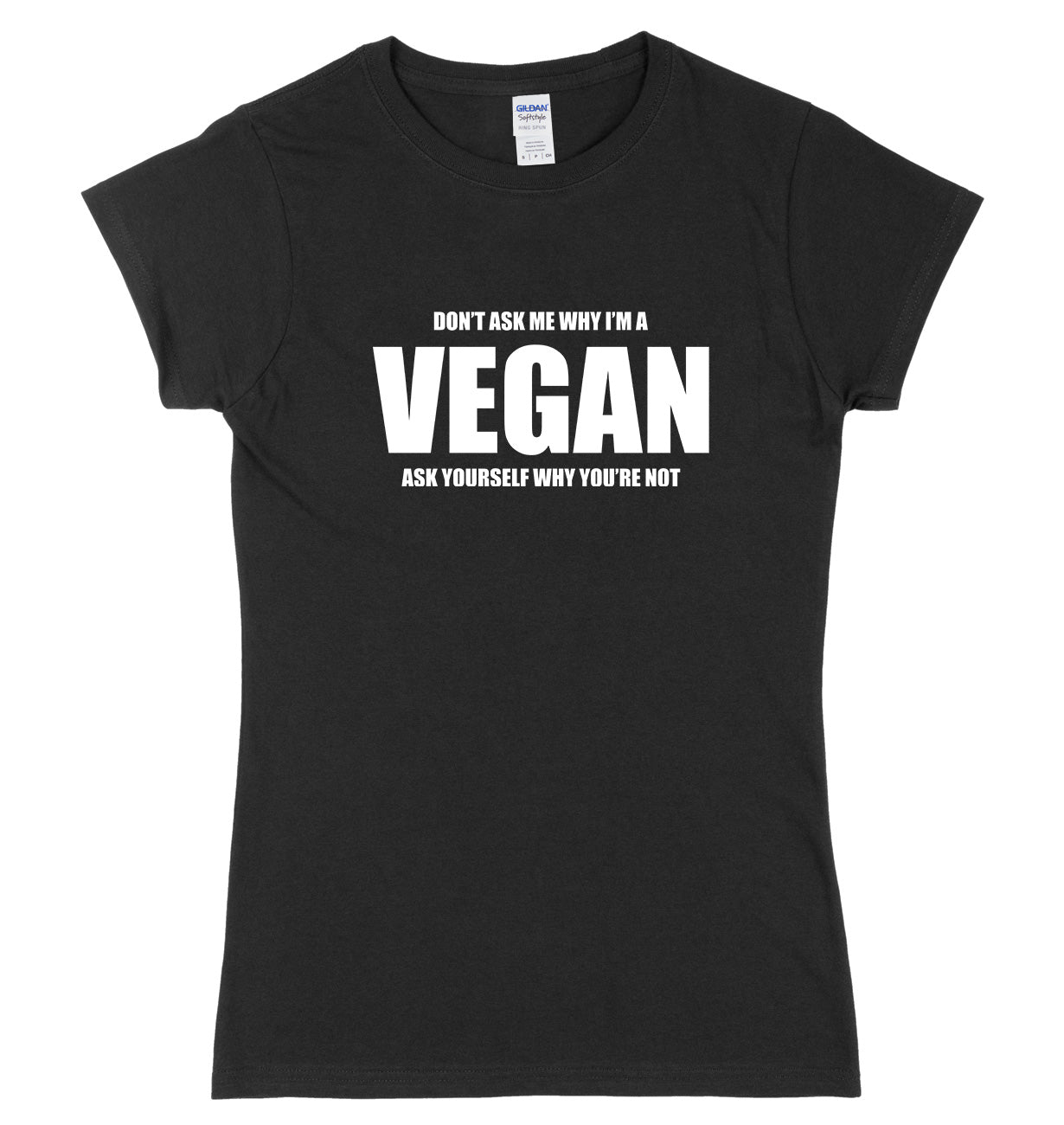 Don't Ask Me Why I'm A Vegan Womens Ladies Slim Fit T-Shirt