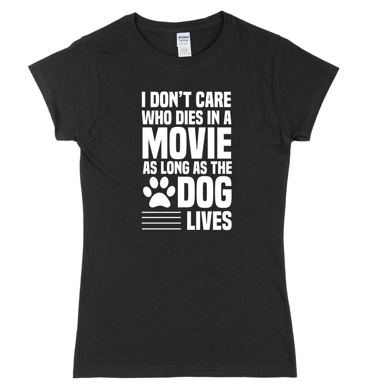 I Don&#39;t Care Who Dies In A Movie As Long As The Dog Lives Womens Ladies Slim Fit T-Shirt