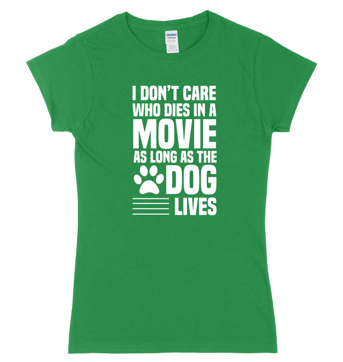 I Don&#39;t Care Who Dies In A Movie As Long As The Dog Lives Womens Ladies Slim Fit T-Shirt