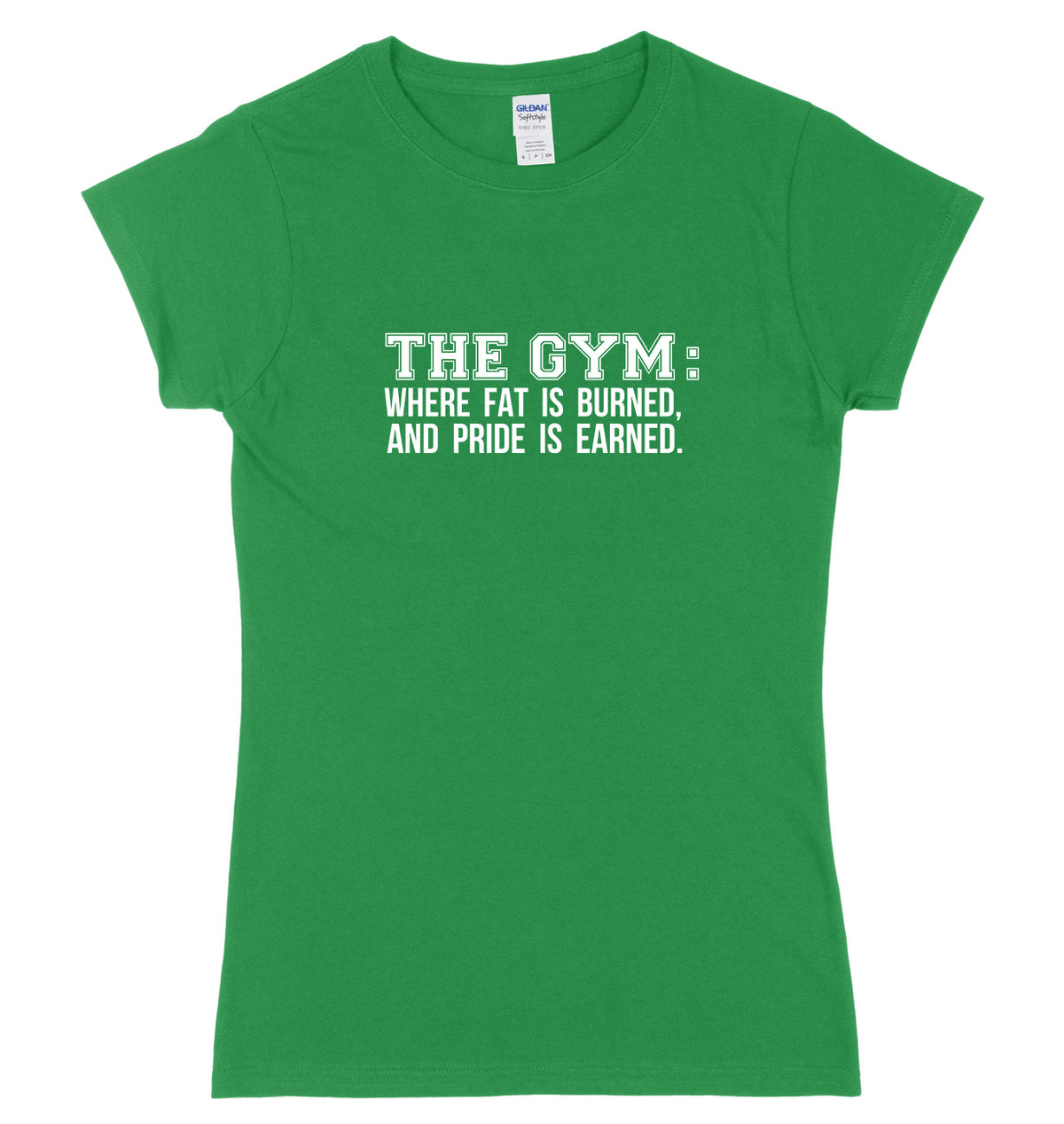 The Gym: Where Fat Is Burned And Pride Is Earned Womens Ladies Slim Fit T-Shirt