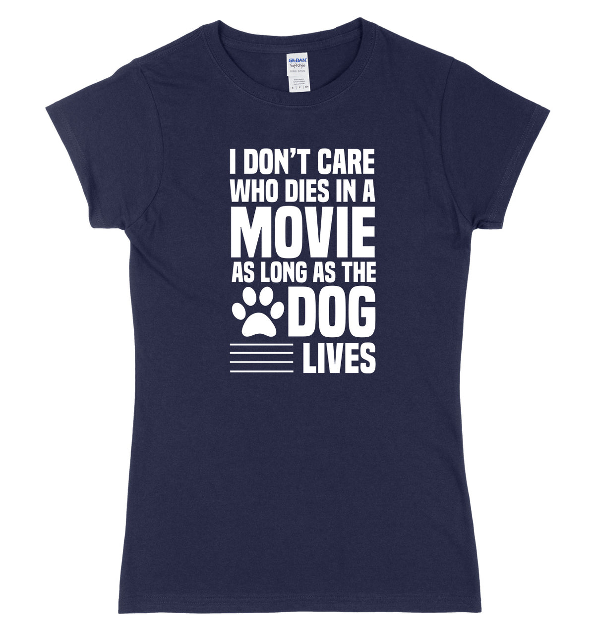 I Don&#39;t Care Who Dies In A Movie As Long As The Dog Lives Womens Ladies Slim Fit T-Shirt