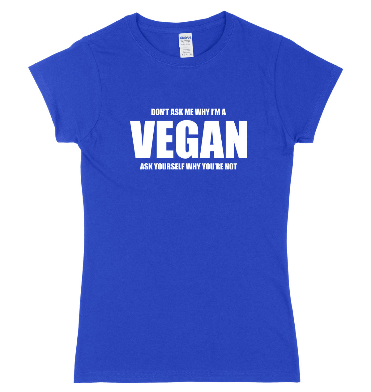 Don&#39;t Ask Me Why I&#39;m A Vegan Womens Ladies Slim Fit T-Shirt