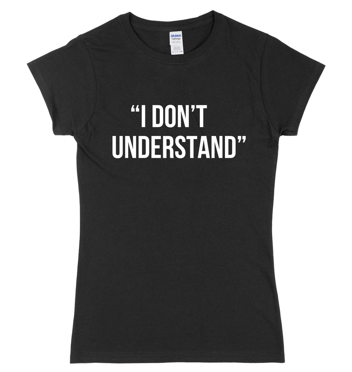 I Don&#39;t Understand Womens Ladies Slim Fit T-Shirt